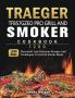 Traeger TFB57GZEO Pro Grill and Smoker Cookbook 1200: 1200 Days Flavourful And Delicious Recipes And Techniques To Grill & Smoke Meats