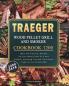 Traeger Wood Pellet Grill and Smoker Cookbook 1200: 1200 Days Tasty and Flavorful Recipes for Your Wood Pellet Grill and Smoker Including Tips and Techniques Used for the Perfect BBQ