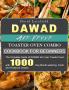DAWAD Air Fryer Toaster Oven Combo Cookbook for Beginners: The Complete Guide of DAWAD Air Fryer Toaster Oven with 1000-Day Mouth-watering Fresh and Foolproof recipes