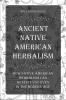 Ancient Native American Herbalism: How Native American Herbalism Can Benefit You Even in The Modern Age