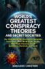 WORLD'S GREATEST CONSPIRACY THEORIES AND SECRET SOCIETIES