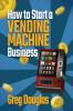 How to Start a Vending Machine Business