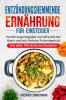 Entzündungshemmende Ernährung Für Einsteiger: Ernährungsratgeber Auf Pflanzlicher Basis Und Mit Hohem Proteingehalt (Mit Über 100 Leckeren Rezepten) (German Edition)