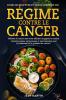 Livre De Recettes Et Guide Complet Du Régime Contre Le Cancer: Affamez Le Cancer Sans Vous Affamer Et Gagnez Le Combat - Recettes Saines, Savoureuses ... Et La Guérison Du Cancer ! (French Edition)