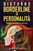 Disturbo Borderline Di Personalità: Effetto, Suggerimenti E Soluzione (Italian Edition)