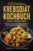 Vollständiges Krebsdiät-Kochbuch Und Leitfaden: Hungern Sie Den Krebs Aus, Ohne Sich Selbst Auszuhungern, Und Gewinnen Sie Den Kampf - Gesunde, ... Und Genesung! (German Edition)
