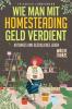 Wie man mit Homesteading Geld verdient