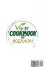 Vegan Cookbook For Beginners: Delicious And Vibrant Recipes For A Healthy Lifestyle