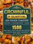CROWNFUL19 Quart/18L Air Fryer Toaster Oven Cookbook 1500: 1500 Days Quick Easy and Healthy Recipes to Air Fry Bake Broil and Roast