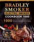 Bradley Smoker Electric Smoker Cookbook 1000: 1000 Days Tasty Recipes and Step-by-Step Techniques to Smoke Just About Everything
