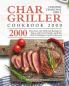Char-Griller Ceramic Charcoal Grill Cookbook 2000: 2000 Days Easy and Delicious Recipes to Enjoy with Your Family with the Best Techniques Used by Masters
