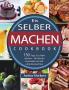 Eis selber machen: 150 Tage Eis selber machen - Die besten Eisrezepte mit und ohne Eismaschine