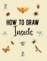 How to Draw Insects: A Step-by-Step Drawing and Activity Book for Kids