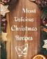 Most Delicious Christmas Recipes: Over 100 Delicious and Important Christmas Recipes For You Your Family And Your Friends