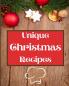 Unique Christmas Recipes: Over 100 Delicious and Important Christmas Recipes For You Your Family And Your Friends