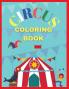 Circus Coloring Book: Coloring your own circus book Amazing coloring book for Kids Super Fun Coloring Book Coloring Book for kids 3-7 Coloring Clowns & Elefants 8.5 x 11 inch 36 pages