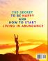 The Secret to be Happy and Start Living in Abundance