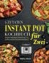 5 Zutaten Instant Pot Kochbuch Für Zwei: Perfekt Portionierte Rezepte Für Ihren Elektrischen Schnellkochtopf (German Edition)