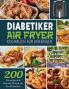 Diabetiker Air Fryer Kochbuch Für Anfänger: 200 Knusprige Und Gesunde Rezepte Für Neu-Diabetiker Umgang Mit Typ-2-Diabetes Und Prädiabetes (German Edition)