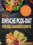 Die Einfache Pcos-Diät Für Neu-Diagnostizierte: Unkomplizierte Rezepte Für Frauen Mit Polyzystischem Ovarsyndrom Bei Der Insulinresistenz-Diät (German Edition)