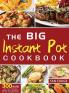 The Big Instant Pot Cookbook 300 Recipes