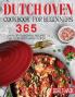 Dutch Oven Cookbook for Beginners: 365 Days of Flavorful Recipes for Your Most Versatile Pot