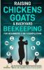 Raising Chickens Goats & Backyard Beekeeping For Beginners