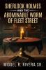 Sherlock Holmes and The Abominable Worm of Fleet Street