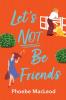 Let's Not Be Friends