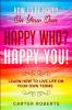 How To Be Happy On Your Own: Happy Who? Happy You - Learn How To Live Life On Your Own Terms
