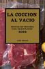 La Cocción Al Vacío 2022: Recetas Sin Esfuerzo Para Principiantes (Spanish Edition)