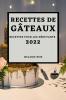 Recettes De Gâteaux 2022: Recettes Pour Les Débutants (French Edition)