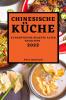 Chinesische Küche 2022: Authentische Rezepte Alter Tradition (German Edition)