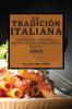 La Tradiciòn Italiana 2022: Autenticas Y Deliciosas Recetas De Antipasti, Sopas Y Pastas (Spanish Edition)