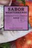 Sabor Mediterráneo 2022: Recetas Deliciosas Y Sencillas (Spanish Edition)
