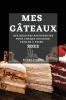 Mes Gâteaux 2022: Des Recettes Savoureuses Pour Chaque Occasion Faciles À Faire (French Edition)