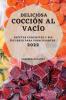 Deliciosa Cocción Al Vacío 2022: Recetas Exquisitas Y Sin Esfuerzo Para Principiantes (Spanish Edition)