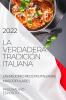La Verdadera Tradición Italiana 2022: Las Mejores Recetas Italianas Mas Populares (Spanish Edition)