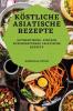 Köstliche Asiatische Rezepte: Authentische, Einfach Zuzubereitende Asiatische Rezepte (German Edition)