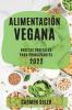 Alimentación Vegana 2022: Recetas Vegetales Para Principiantes (Spanish Edition)