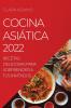 Cocina Asiática 2022: Recetas Deliciosas Para Sorprender A Tus Invitados (Spanish Edition)