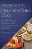 Receitas Do Mediterrâneo 2022: Receitas Fáceis E Acessíveis Para Surpreender Os Seus Hóspedes (Portuguese Edition)