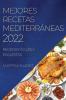 Mejores Recetas Mediterráneas 2022: Recetas Fáciles Y Exquisitas (Spanish Edition)