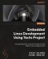 Embedded Linux Development Using Yocto Project
