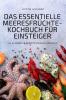 Das Essentielle Meeresfrüchte-Kochbuch Für Einsteiger (German Edition)