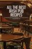 ALL THE BEST IRISH PUB RECIPES