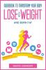 Guidebook To Transform your Body Lose your Weight and Burn Fat