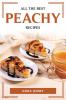 ALL THE BEST PEACHY RECIPES