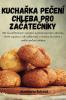 Kuchařka Pečení Chleba Pro Začátečníky (Czech Edition)