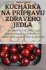 Kuchárka Na Prípravu Zdravého Jedla (Slovak Edition)